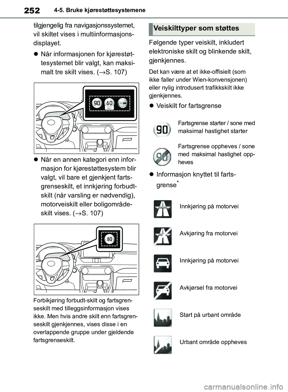 TOYOTA RAV4 2018 Instruksjoner for bruk (in Norwegian) 252
OM42B46NO
4-5. Bruke kjørestøttesystemene
tilgjengelig fra navigasjonssystemet,
vil skiltet vises i multiinformasjons-
displayet.
Når informasjonen for kjørestøt-
tesystemet blir valgt, TOYOTA RAV4 2018 Instruksjoner for bruk (in Norwegian) 252
OM42B46NO
4-5. Bruke kjørestøttesystemene
tilgjengelig fra navigasjonssystemet,
vil skiltet vises i multiinformasjons-
displayet.
Når informasjonen for kjørestøt-
tesystemet blir valgt,