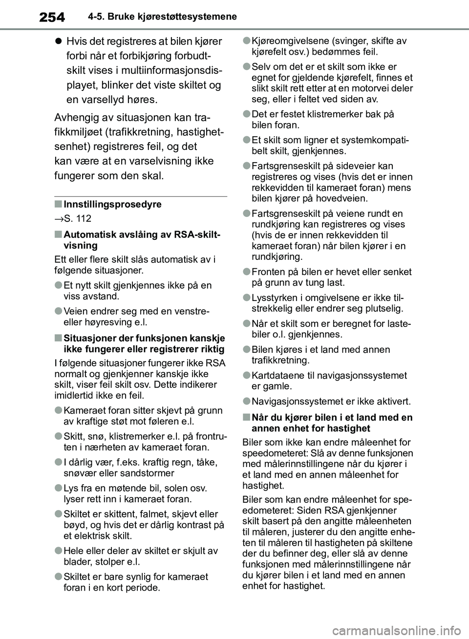 TOYOTA RAV4 2018 Instruksjoner for bruk (in Norwegian) 254
OM42B46NO
4-5. Bruke kjørestøttesystemene
Hvis det registreres at bilen kjører
forbi når et forbikjøring forbudt-
skilt vises i multiinformasjonsdis-
playet, blinker det viste skiltet og TOYOTA RAV4 2018 Instruksjoner for bruk (in Norwegian) 254
OM42B46NO
4-5. Bruke kjørestøttesystemene
Hvis det registreres at bilen kjører
forbi når et forbikjøring forbudt-
skilt vises i multiinformasjonsdis-
playet, blinker det viste skiltet og