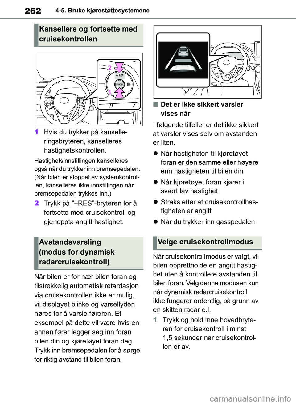 TOYOTA RAV4 2018 Instruksjoner for bruk (in Norwegian) 262
OM42B46NO
4-5. Bruke kjørestøttesystemene
1Hvis du trykker på kanselle-
ringsbryteren, kanselleres
hastighetskontrollen.
Hastighetsinnstillingen kanselleres
også når du trykker inn bremsep TOYOTA RAV4 2018 Instruksjoner for bruk (in Norwegian) 262
OM42B46NO
4-5. Bruke kjørestøttesystemene
1Hvis du trykker på kanselle-
ringsbryteren, kanselleres
hastighetskontrollen.
Hastighetsinnstillingen kanselleres
også når du trykker inn bremsep