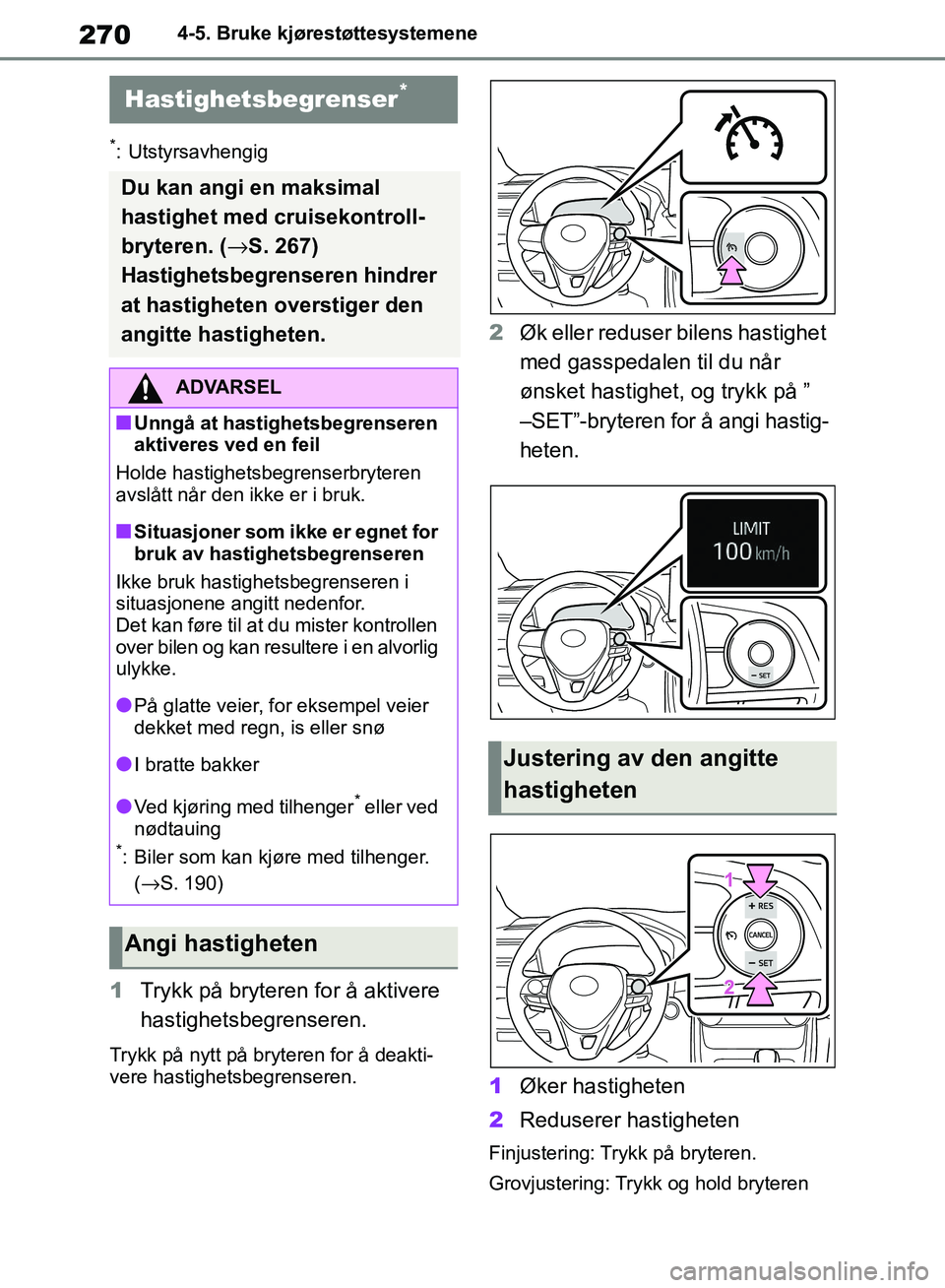 TOYOTA RAV4 2018 Instruksjoner for bruk (in Norwegian) 270
OM42B46NO
4-5. Bruke kjørestøttesystemene
*: Utstyrsavhengig
1Trykk på bryteren for å aktivere
hastighetsbegrenseren.
Trykk på nytt på bryteren for å deakti-
vere hastighetsbegrenseren.
2 TOYOTA RAV4 2018 Instruksjoner for bruk (in Norwegian) 270
OM42B46NO
4-5. Bruke kjørestøttesystemene
*: Utstyrsavhengig
1Trykk på bryteren for å aktivere
hastighetsbegrenseren.
Trykk på nytt på bryteren for å deakti-
vere hastighetsbegrenseren.
2