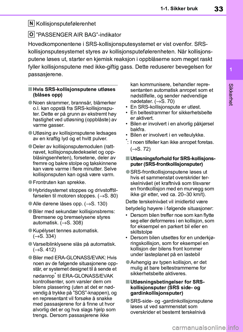TOYOTA RAV4 2018  Instruksjoner for bruk (in Norwegian) 33
1
OM42B46NO
1-1. Sikker bruk
Sikkerhet
Kollisjonsputefølerenhet
”PASSENGER AIR  BAG”-indikator
Hovedkomponentene i SRS-kollisjonspu tesystemet er vist ovenfor. SRS-
kollisjonsputesystemet styr