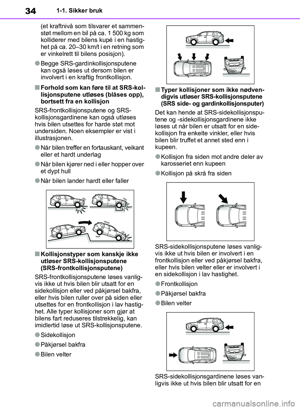 TOYOTA RAV4 2018 Instruksjoner for bruk (in Norwegian) 34
OM42B46NO
1-1. Sikker bruk
(et kraftnivå som t ilsvarer et sammen-
støt mellom en bil på ca. 1 500 kg som
kolliderer med bilens kupé i en hastig-
het på ca. 20–30 km/t i en retning som
er TOYOTA RAV4 2018 Instruksjoner for bruk (in Norwegian) 34
OM42B46NO
1-1. Sikker bruk
(et kraftnivå som t ilsvarer et sammen-
støt mellom en bil på ca. 1 500 kg som
kolliderer med bilens kupé i en hastig-
het på ca. 20–30 km/t i en retning som
er