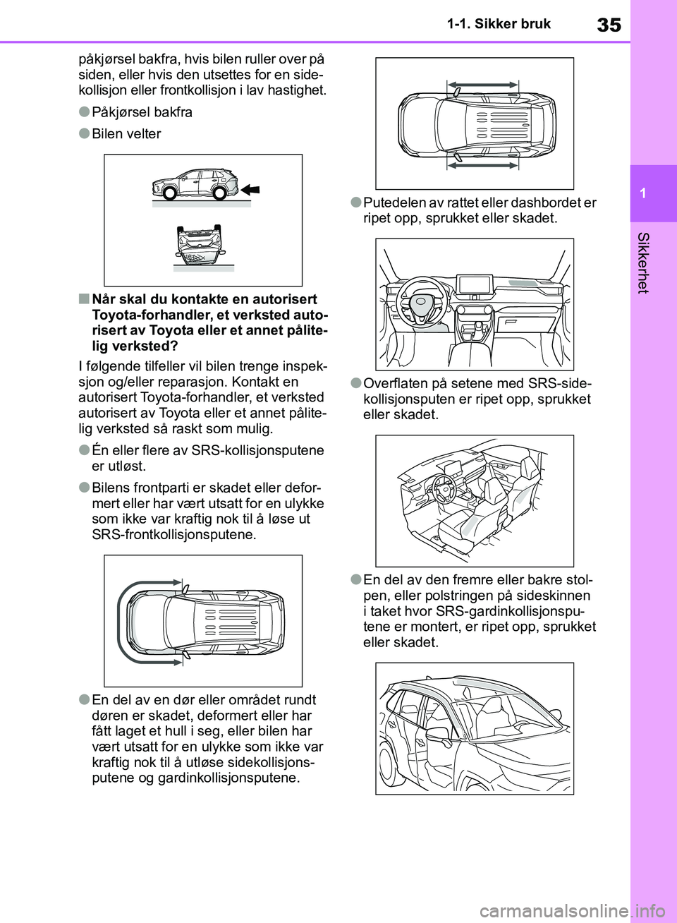 TOYOTA RAV4 2018 Instruksjoner for bruk (in Norwegian) 35
1
OM42B46NO
1-1. Sikker bruk
Sikkerhet
påkjørsel bakfra, hvis bilen ruller over på
siden, eller hvis den utsettes for en side-
kollisjon eller frontkollisjon i lav hastighet.
●Påkjørsel bak TOYOTA RAV4 2018 Instruksjoner for bruk (in Norwegian) 35
1
OM42B46NO
1-1. Sikker bruk
Sikkerhet
påkjørsel bakfra, hvis bilen ruller over på
siden, eller hvis den utsettes for en side-
kollisjon eller frontkollisjon i lav hastighet.
●Påkjørsel bak