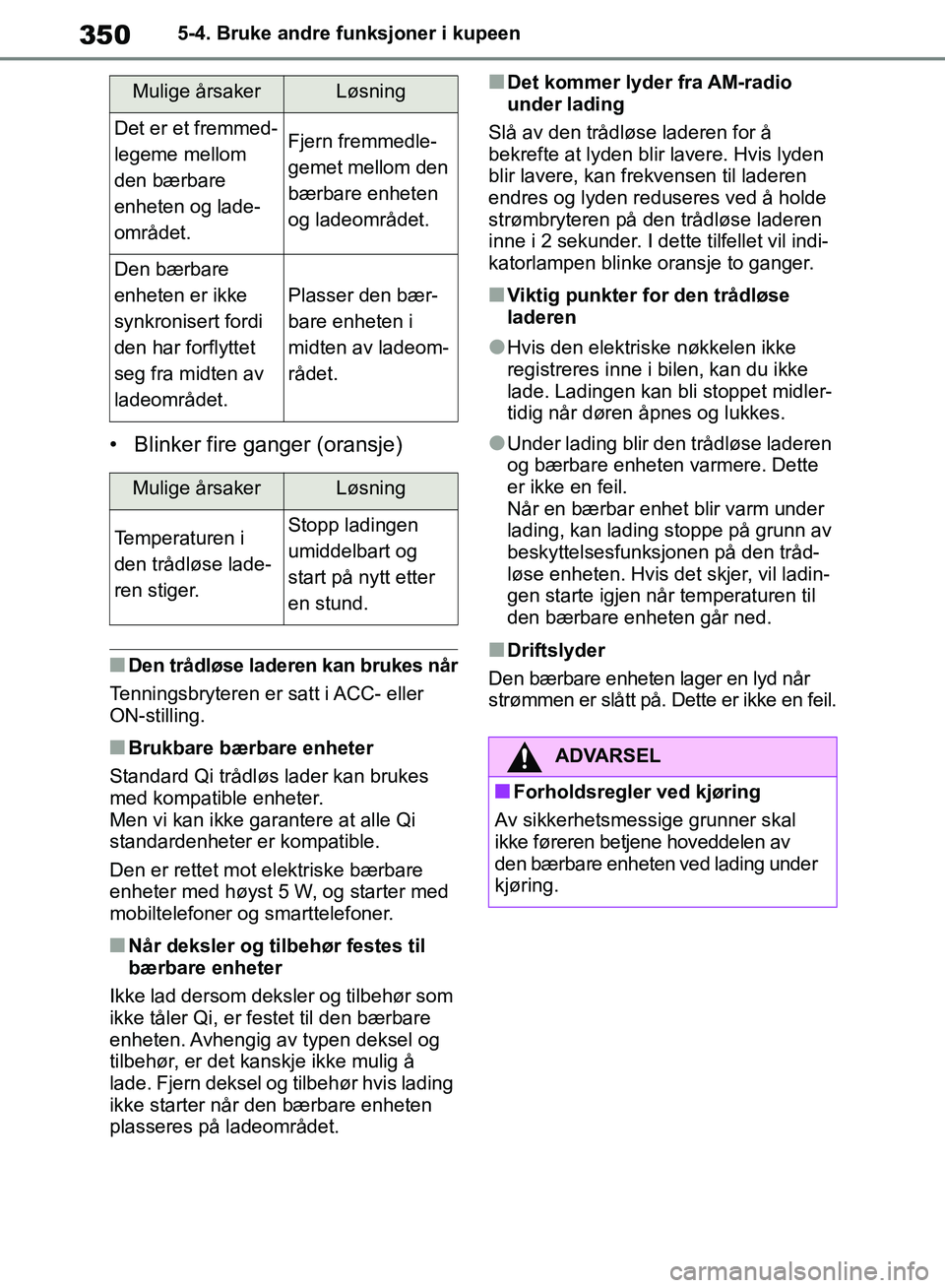 TOYOTA RAV4 2018 Instruksjoner for bruk (in Norwegian) 350
OM42B46NO
5-4. Bruke andre funksjoner i kupeen
• Blinker fire ganger (oransje)
■Den trådløse laderen kan brukes når
Tenningsbryteren er satt i ACC- eller
ON-stilling.
■Brukbare bærbare TOYOTA RAV4 2018 Instruksjoner for bruk (in Norwegian) 350
OM42B46NO
5-4. Bruke andre funksjoner i kupeen
• Blinker fire ganger (oransje)
■Den trådløse laderen kan brukes når
Tenningsbryteren er satt i ACC- eller
ON-stilling.
■Brukbare bærbare