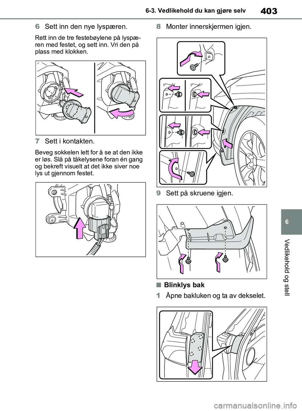 TOYOTA RAV4 2018  Instruksjoner for bruk (in Norwegian) 403
6
OM42B46NO
6-3. Vedlikehold du kan gjøre selv
Vedlikehold og stell
6Sett inn den nye lyspæren.
Rett inn de tre festebøylene på lyspæ-
ren med festet, og sett inn. Vri den på 
plass med klok