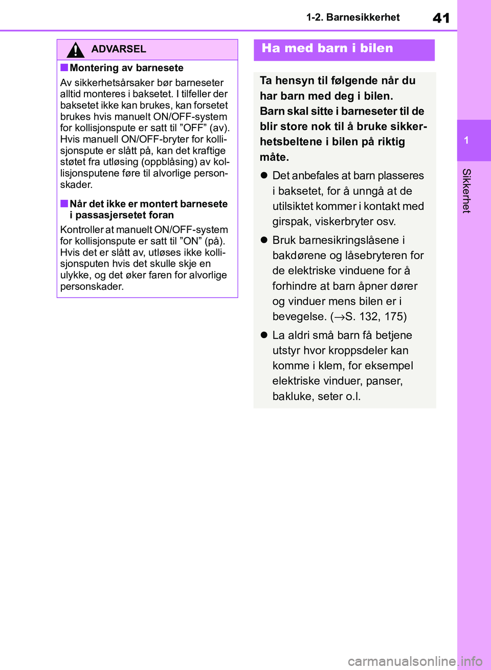 TOYOTA RAV4 2018 Instruksjoner for bruk (in Norwegian) 41
1
OM42B46NO
1-2. Barnesikkerhet
Sikkerhet
ADVARSEL
■Montering av barnesete
Av sikkerhetsårsaker bør barneseter
alltid monteres i baksetet. I tilfeller der
baksetet ikke kan brukes, kan forse TOYOTA RAV4 2018 Instruksjoner for bruk (in Norwegian) 41
1
OM42B46NO
1-2. Barnesikkerhet
Sikkerhet
ADVARSEL
■Montering av barnesete
Av sikkerhetsårsaker bør barneseter
alltid monteres i baksetet. I tilfeller der
baksetet ikke kan brukes, kan forse