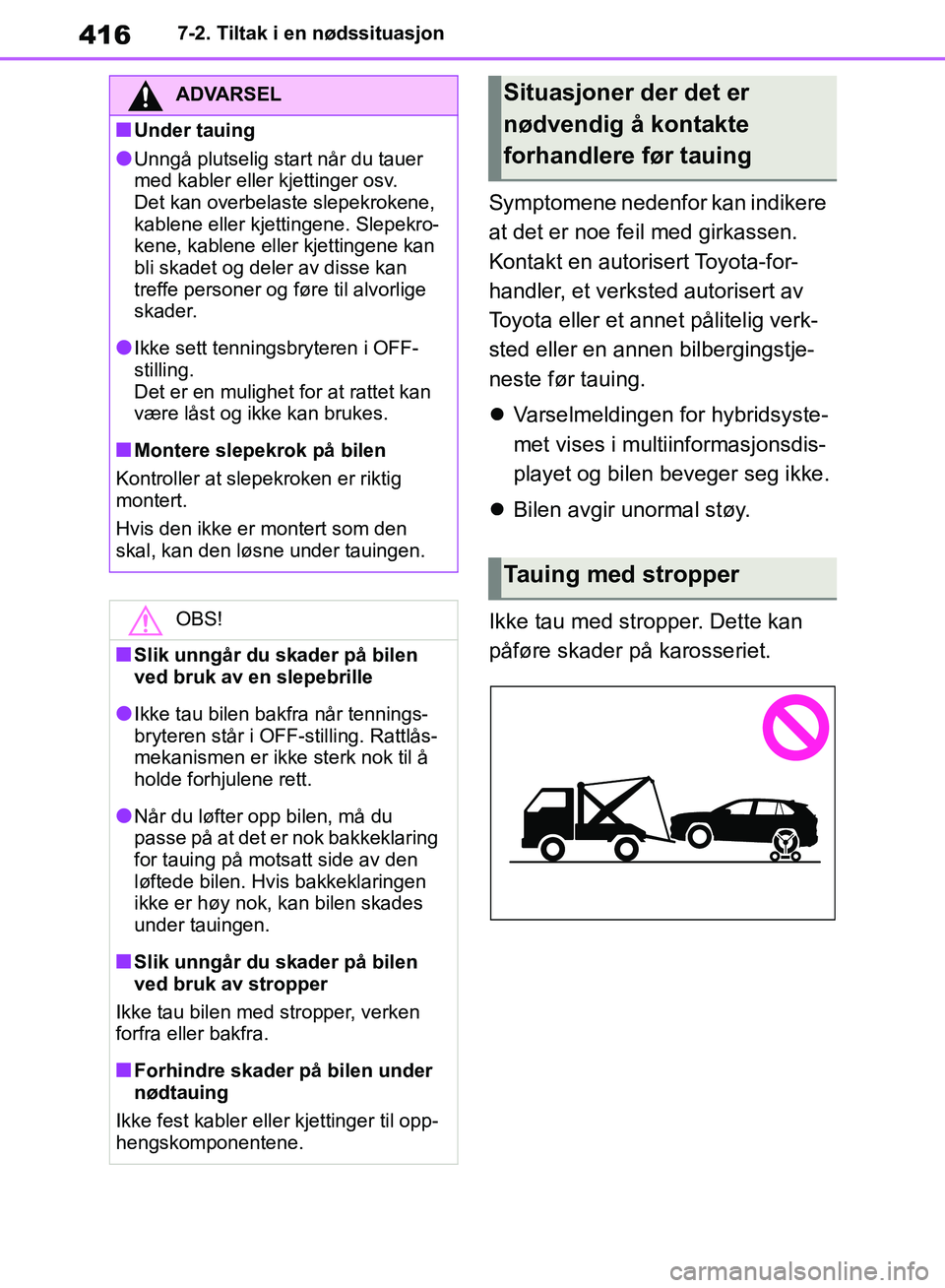 TOYOTA RAV4 2018 Instruksjoner for bruk (in Norwegian) 416
OM42B46NO
7-2. Tiltak i en nødssituasjon
Symptomene nedenfor kan indikere
at det er noe feil med girkassen.
Kontakt en autorisert Toyota-for-
handler, et verksted autorisert av
Toyota eller et TOYOTA RAV4 2018 Instruksjoner for bruk (in Norwegian) 416
OM42B46NO
7-2. Tiltak i en nødssituasjon
Symptomene nedenfor kan indikere
at det er noe feil med girkassen.
Kontakt en autorisert Toyota-for-
handler, et verksted autorisert av
Toyota eller et