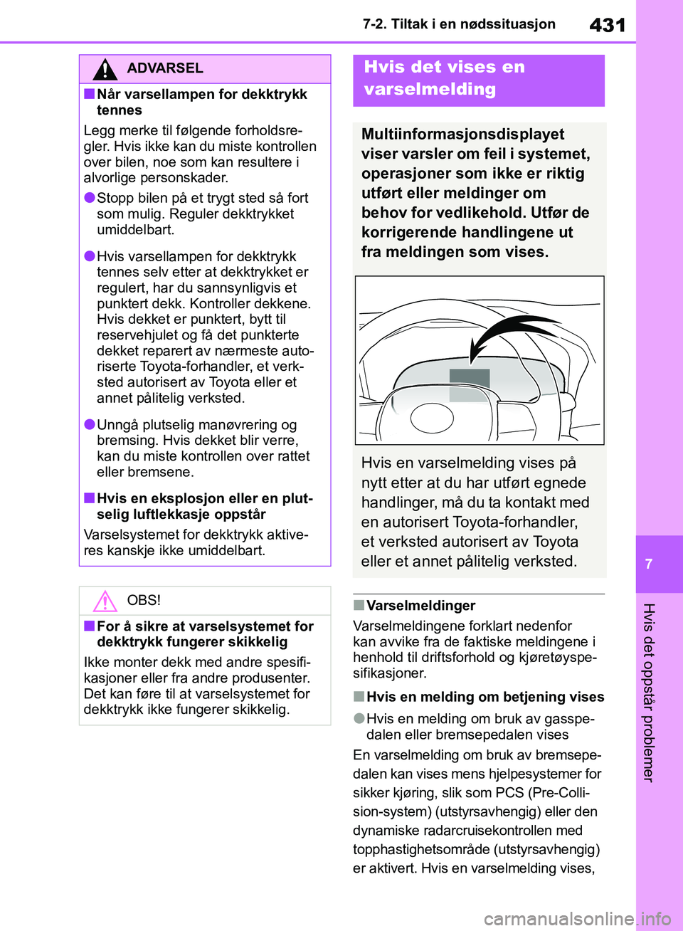 TOYOTA RAV4 2018 Instruksjoner for bruk (in Norwegian) 431
7
OM42B46NO
7-2. Tiltak i en nødssituasjon
Hvis det oppstår problemer■Varselmeldinger
Varselmeldingene forklart nedenfor
kan avvike fra de faktiske meldingene i
henhold til driftsforhold og TOYOTA RAV4 2018 Instruksjoner for bruk (in Norwegian) 431
7
OM42B46NO
7-2. Tiltak i en nødssituasjon
Hvis det oppstår problemer■Varselmeldinger
Varselmeldingene forklart nedenfor
kan avvike fra de faktiske meldingene i
henhold til driftsforhold og