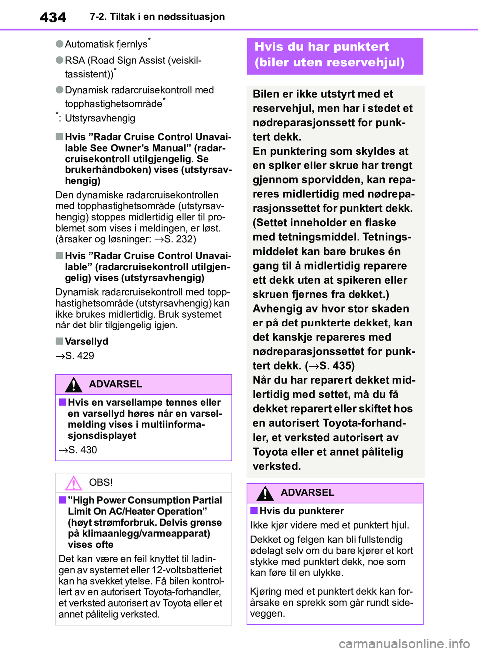 TOYOTA RAV4 2018 Instruksjoner for bruk (in Norwegian) 434
OM42B46NO
7-2. Tiltak i en nødssituasjon
●Automatisk fjernlys*
●RSA (Road Sign Assist (veiskil-
tassistent))*
●Dynamisk radarcruisekontroll med
topphastighetsområde*
*
: Utstyrsavhengig
TOYOTA RAV4 2018 Instruksjoner for bruk (in Norwegian) 434
OM42B46NO
7-2. Tiltak i en nødssituasjon
●Automatisk fjernlys*
●RSA (Road Sign Assist (veiskil-
tassistent))*
●Dynamisk radarcruisekontroll med
topphastighetsområde*
*
: Utstyrsavhengig