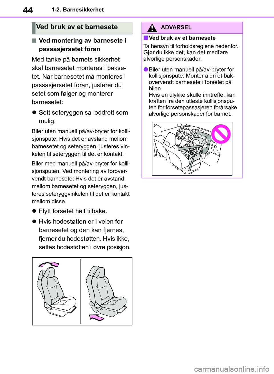 TOYOTA RAV4 2018 Instruksjoner for bruk (in Norwegian) 44
OM42B46NO
1-2. Barnesikkerhet
■Ved montering av barnesete i
passasjersetet foran
Med tanke på barnets sikkerhet
skal barnesetet monteres i bakse-
tet. Når barnesetet må monteres i
passasje TOYOTA RAV4 2018 Instruksjoner for bruk (in Norwegian) 44
OM42B46NO
1-2. Barnesikkerhet
■Ved montering av barnesete i
passasjersetet foran
Med tanke på barnets sikkerhet
skal barnesetet monteres i bakse-
tet. Når barnesetet må monteres i
passasje