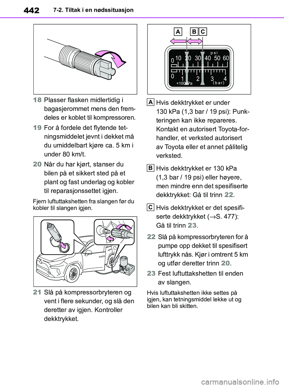 TOYOTA RAV4 2018 Instruksjoner for bruk (in Norwegian) 442
OM42B46NO
7-2. Tiltak i en nødssituasjon
18Plasser flasken midlertidig i
bagasjerommet mens den frem-
deles er koblet til kompressoren.
19 For å fordele det flytende tet-
ningsmiddelet jevnt i TOYOTA RAV4 2018 Instruksjoner for bruk (in Norwegian) 442
OM42B46NO
7-2. Tiltak i en nødssituasjon
18Plasser flasken midlertidig i
bagasjerommet mens den frem-
deles er koblet til kompressoren.
19 For å fordele det flytende tet-
ningsmiddelet jevnt i