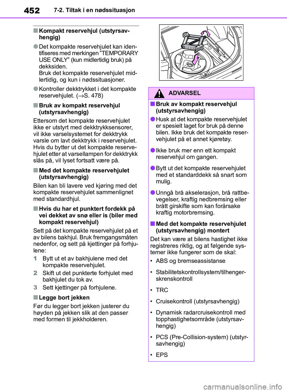 TOYOTA RAV4 2018 Instruksjoner for bruk (in Norwegian) 452
OM42B46NO
7-2. Tiltak i en nødssituasjon
■Kompakt reservehjul (utstyrsav-
hengig)
●Det kompakte reservehjulet kan iden-
tifiseres med merkingen ”TEMPORARY
USE ONLY” (kun midlertidig bruk TOYOTA RAV4 2018 Instruksjoner for bruk (in Norwegian) 452
OM42B46NO
7-2. Tiltak i en nødssituasjon
■Kompakt reservehjul (utstyrsav-
hengig)
●Det kompakte reservehjulet kan iden-
tifiseres med merkingen ”TEMPORARY
USE ONLY” (kun midlertidig bruk