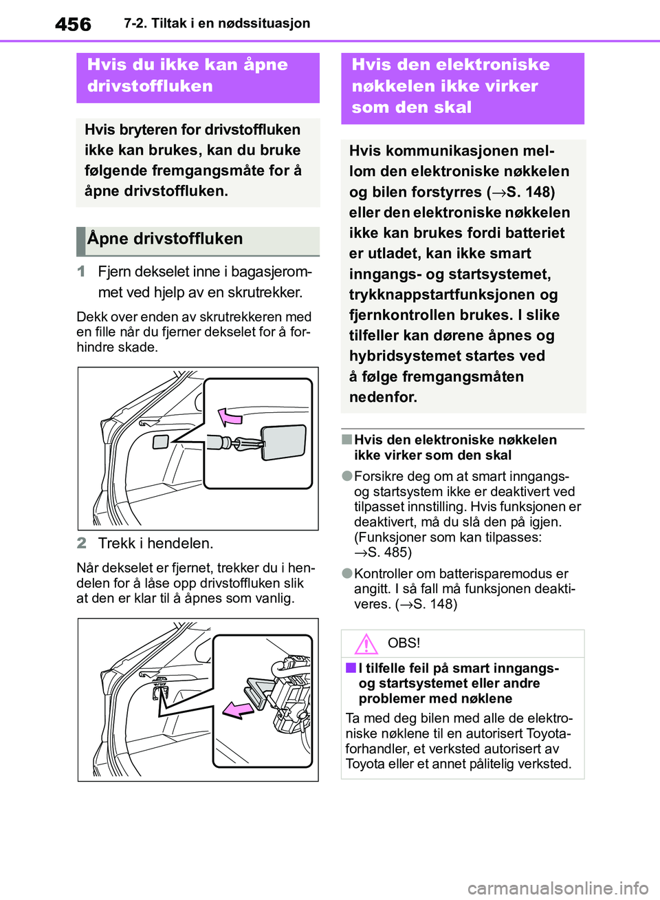 TOYOTA RAV4 2018 Instruksjoner for bruk (in Norwegian) 456
OM42B46NO
7-2. Tiltak i en nødssituasjon
1Fjern dekselet inne i bagasjerom-
met ved hjelp av en skrutrekker.
Dekk over enden av skrutrekkeren med
en fille når du fjerner dekselet for å for-
hi TOYOTA RAV4 2018 Instruksjoner for bruk (in Norwegian) 456
OM42B46NO
7-2. Tiltak i en nødssituasjon
1Fjern dekselet inne i bagasjerom-
met ved hjelp av en skrutrekker.
Dekk over enden av skrutrekkeren med
en fille når du fjerner dekselet for å for-
hi