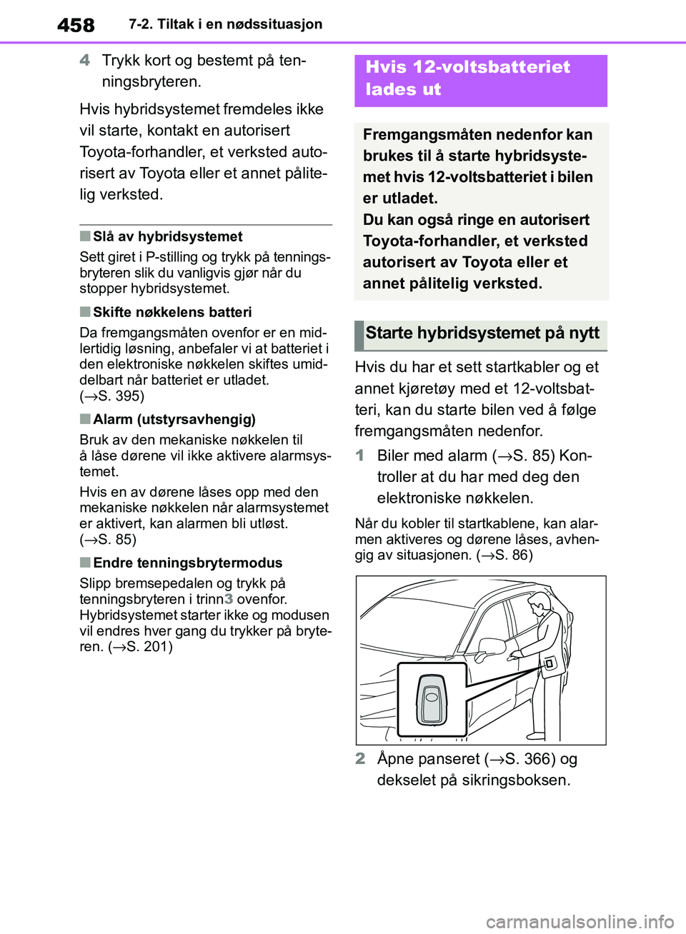 TOYOTA RAV4 2018 Instruksjoner for bruk (in Norwegian) 458
OM42B46NO
7-2. Tiltak i en nødssituasjon
4Trykk kort og bestemt på ten-
ningsbryteren.
Hvis hybridsystemet fremdeles ikke
vil starte, kontakt en autorisert
Toyota-forhandler, et verksted auto- TOYOTA RAV4 2018 Instruksjoner for bruk (in Norwegian) 458
OM42B46NO
7-2. Tiltak i en nødssituasjon
4Trykk kort og bestemt på ten-
ningsbryteren.
Hvis hybridsystemet fremdeles ikke
vil starte, kontakt en autorisert
Toyota-forhandler, et verksted auto-
