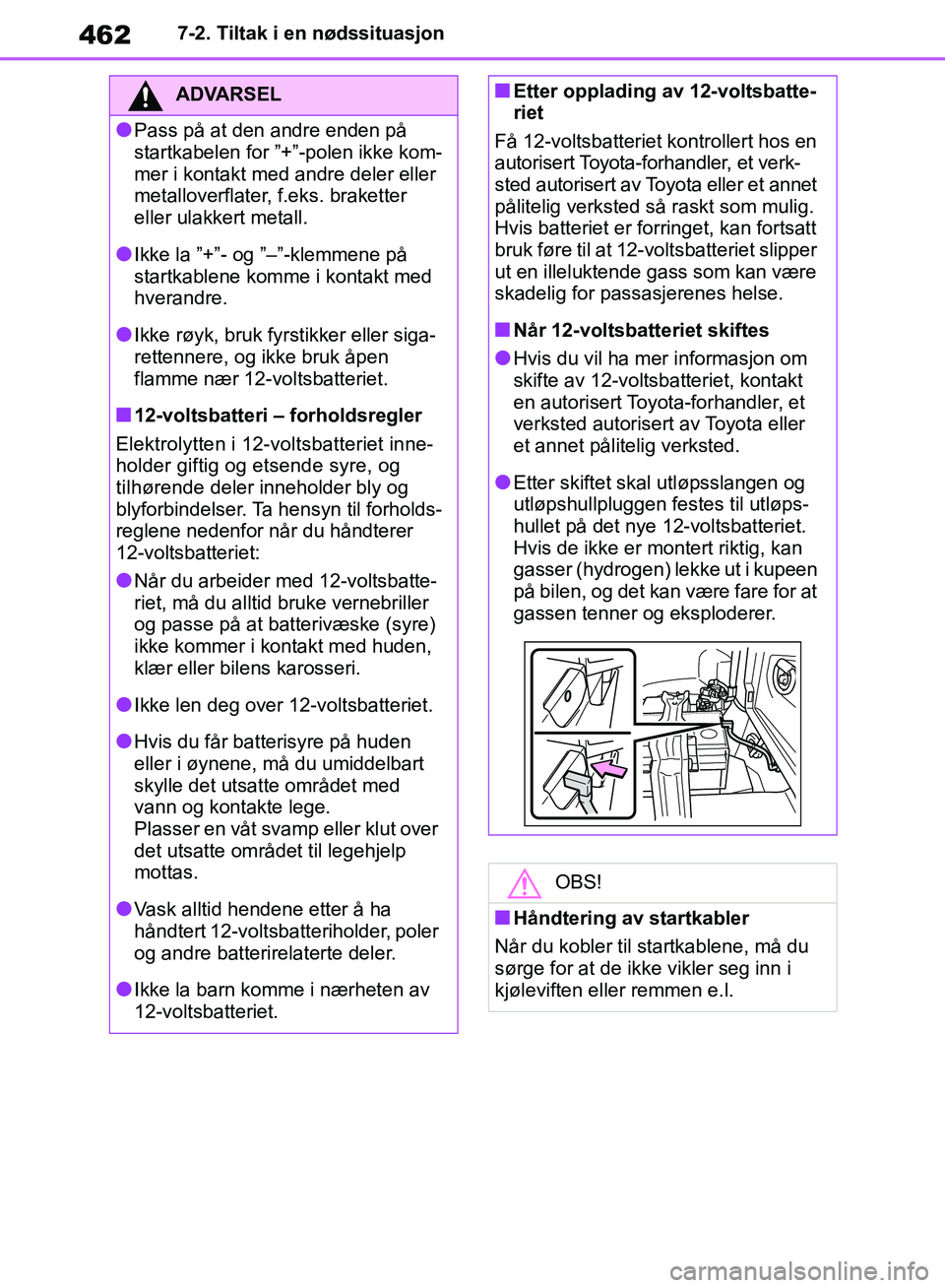 TOYOTA RAV4 2018 Instruksjoner for bruk (in Norwegian) 462
OM42B46NO
7-2. Tiltak i en nødssituasjon
ADVARSEL
●Pass på at den andre enden på
startkabelen for ”+”-polen ikke kom-
mer i kontakt med andre deler eller
metalloverflater, f.eks. braket TOYOTA RAV4 2018 Instruksjoner for bruk (in Norwegian) 462
OM42B46NO
7-2. Tiltak i en nødssituasjon
ADVARSEL
●Pass på at den andre enden på
startkabelen for ”+”-polen ikke kom-
mer i kontakt med andre deler eller
metalloverflater, f.eks. braket
