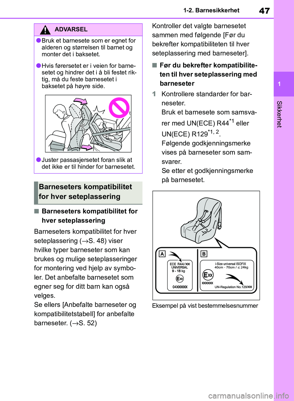 TOYOTA RAV4 2018 Instruksjoner for bruk (in Norwegian) 47
1
OM42B46NO
1-2. Barnesikkerhet
Sikkerhet
■Barneseters kompatibilitet for
hver seteplassering
Barneseters kompatibilitet for hver
seteplassering ( →S. 48) viser
hvilke typer barneseter som k TOYOTA RAV4 2018 Instruksjoner for bruk (in Norwegian) 47
1
OM42B46NO
1-2. Barnesikkerhet
Sikkerhet
■Barneseters kompatibilitet for
hver seteplassering
Barneseters kompatibilitet for hver
seteplassering ( →S. 48) viser
hvilke typer barneseter som k