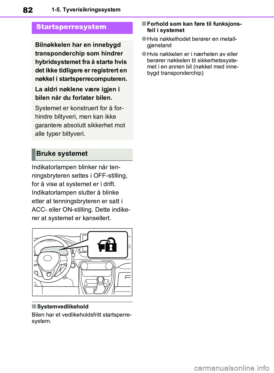 TOYOTA RAV4 2018 Instruksjoner for bruk (in Norwegian) 82
OM42B46NO
1-5. Tyverisikringssystem
1-5.Tyverisikringssystem
Indikatorlampen blinker når ten-
ningsbryteren settes i OFF-stilling,
for å vise at systemet er i drift.
Indikatorlampen slutter å b TOYOTA RAV4 2018 Instruksjoner for bruk (in Norwegian) 82
OM42B46NO
1-5. Tyverisikringssystem
1-5.Tyverisikringssystem
Indikatorlampen blinker når ten-
ningsbryteren settes i OFF-stilling,
for å vise at systemet er i drift.
Indikatorlampen slutter å b