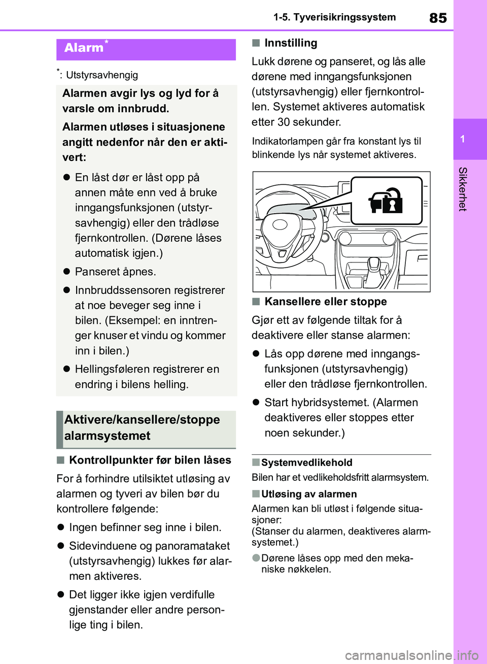 TOYOTA RAV4 2018 Instruksjoner for bruk (in Norwegian) 85
1
OM42B46NO
1-5. Tyverisikringssystem
Sikkerhet
*: Utstyrsavhengig
■Kontrollpunkter før bilen låses
For å forhindre utilsiktet utløsing av
alarmen og tyveri av bilen bør du
kontrollere fø TOYOTA RAV4 2018 Instruksjoner for bruk (in Norwegian) 85
1
OM42B46NO
1-5. Tyverisikringssystem
Sikkerhet
*: Utstyrsavhengig
■Kontrollpunkter før bilen låses
For å forhindre utilsiktet utløsing av
alarmen og tyveri av bilen bør du
kontrollere fø
