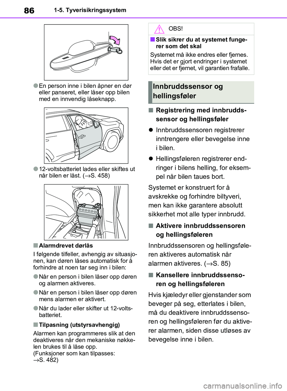 TOYOTA RAV4 2018 Instruksjoner for bruk (in Norwegian) 86
OM42B46NO
1-5. Tyverisikringssystem
●En person inne i bilen åpner en dør
eller panseret, eller låser opp bilen
med en innvendig låseknapp.
●12-voltsbatteriet lades eller skiftes ut
når TOYOTA RAV4 2018 Instruksjoner for bruk (in Norwegian) 86
OM42B46NO
1-5. Tyverisikringssystem
●En person inne i bilen åpner en dør
eller panseret, eller låser opp bilen
med en innvendig låseknapp.
●12-voltsbatteriet lades eller skiftes ut
når