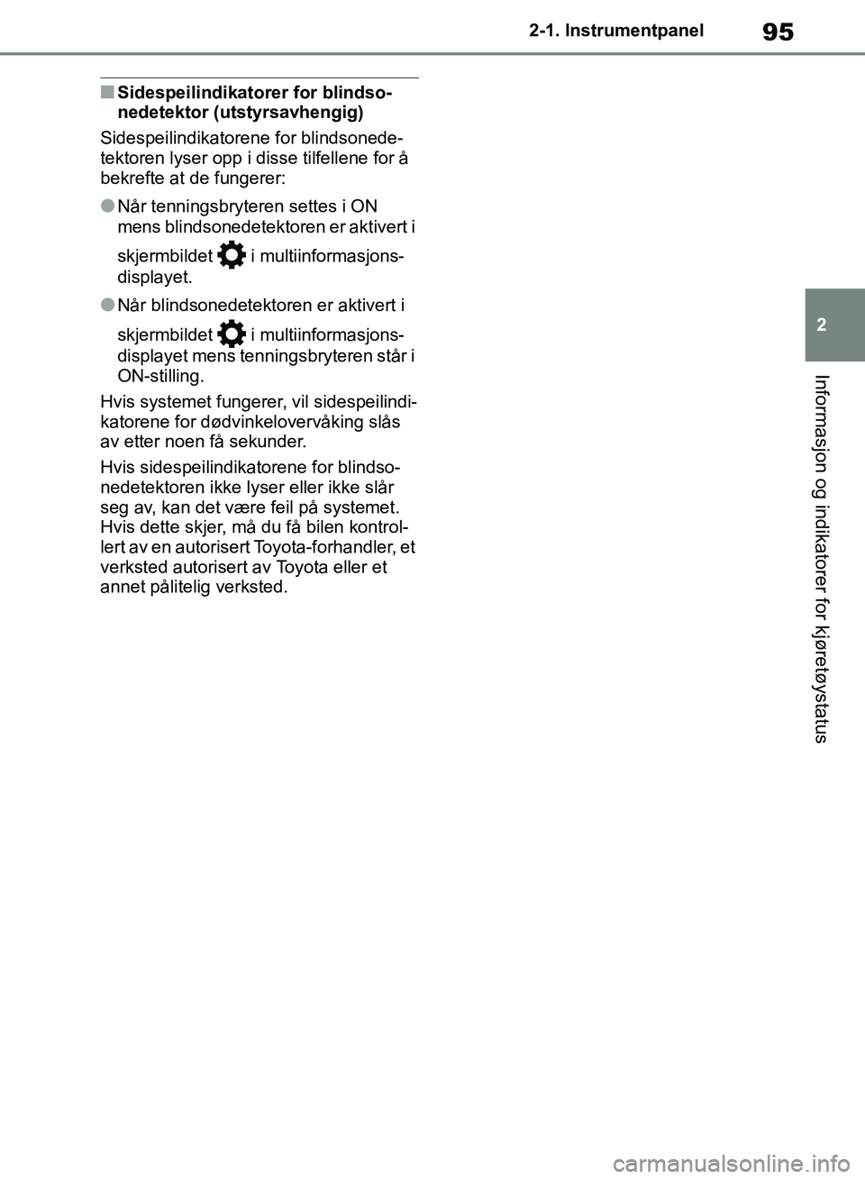 TOYOTA RAV4 2018 Instruksjoner for bruk (in Norwegian) 95
2
OM42B46NO
2-1. Instrumentpanel
Informasjon og indikatorer for kjøretøystatus
■Sidespeilindikatorer for blindso-
nedetektor (utstyrsavhengig)
Sidespeilindikatorene for blindsonede-
tektoren ly TOYOTA RAV4 2018 Instruksjoner for bruk (in Norwegian) 95
2
OM42B46NO
2-1. Instrumentpanel
Informasjon og indikatorer for kjøretøystatus
■Sidespeilindikatorer for blindso-
nedetektor (utstyrsavhengig)
Sidespeilindikatorene for blindsonede-
tektoren ly