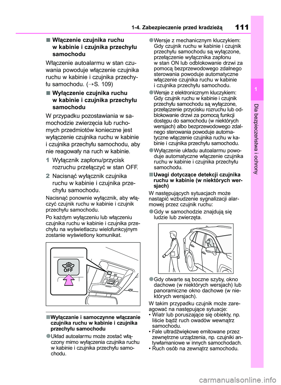 TOYOTA RAV4 2018  Instrukcja obsługi (in Polish) W∏àczenie czujnika ruchu
w kabinie i czujnika przechy∏u
samochodu
W∏àczenie autoalarmu w stan czu-
wania powoduje w∏àczenie czujnika
ruchu w kabinie i czujnika przechy-
∏u samochodu. (
S