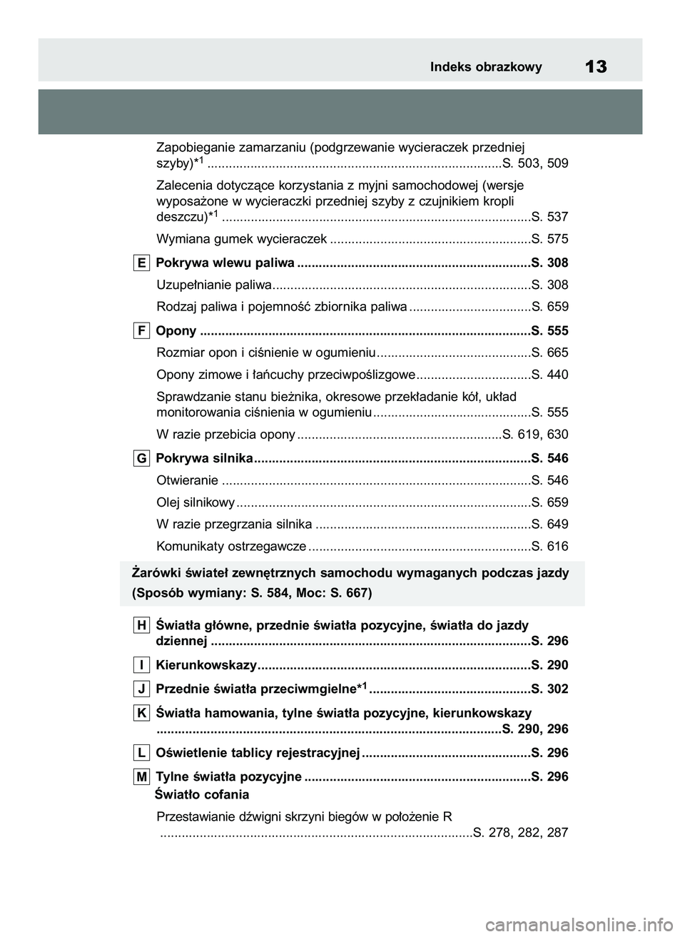 TOYOTA RAV4 2018 Instrukcja obsługi (in Polish) Zapobieganie zamarzaniu (podgrzewanie wycieraczek przedniej
szyby)*1..................................................................................S. 503, 509
Zalecenia dotyczàce korzystania z my TOYOTA RAV4 2018 Instrukcja obsługi (in Polish) Zapobieganie zamarzaniu (podgrzewanie wycieraczek przedniej
szyby)*1..................................................................................S. 503, 509
Zalecenia dotyczàce korzystania z my