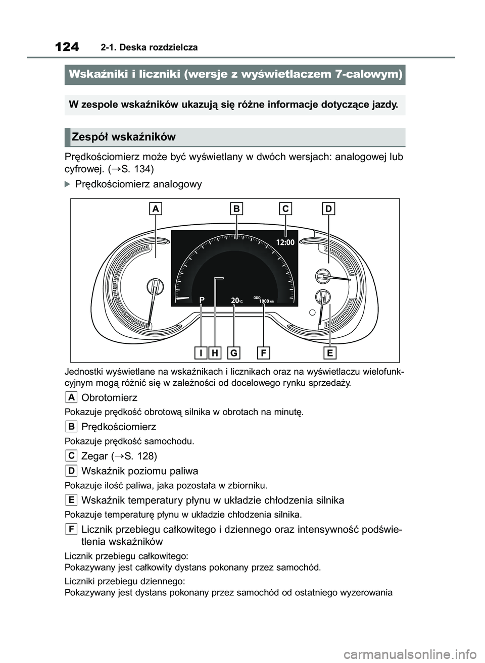 TOYOTA RAV4 2018  Instrukcja obsługi (in Polish) Pr´dkoÊciomierz mo˝e byç wyÊwietlany w dwóch wersjach: analogowej lub
cyfrowej. (
S. 134)
óPr´dkoÊciomierz analogowy
Jednostki wyÊwietlane na wskaênikach i licznikach oraz na wyÊwietlaczu