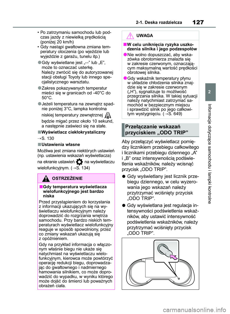 TOYOTA RAV4 2018  Instrukcja obsługi (in Polish) • Po zatrzymaniu samochodu lub pod-
czas jazdy z niewielkà pr´dkoÊcià 
(poni˝ej 20 km/h)
• Gdy nastàpi gwa∏towna zmiana tem-
peratury otoczenia (po wjeêdzie lub
wyjeêdzie z gara˝u, tune
