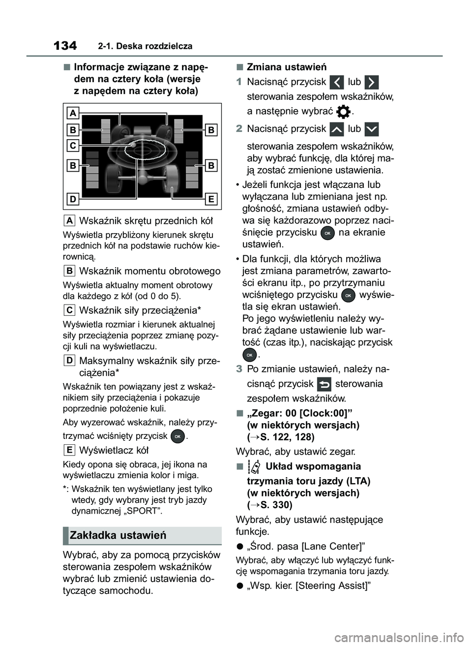 TOYOTA RAV4 2018  Instrukcja obsługi (in Polish) Informacje zwiàzane z nap´-
dem na cztery ko∏a (wersje
z nap´dem na cztery ko∏a)
Wskaênik skr´tu przednich kó∏
WyÊwietla przybli˝ony kierunek skr´tu
przednich kó∏ na podstawie ruchó