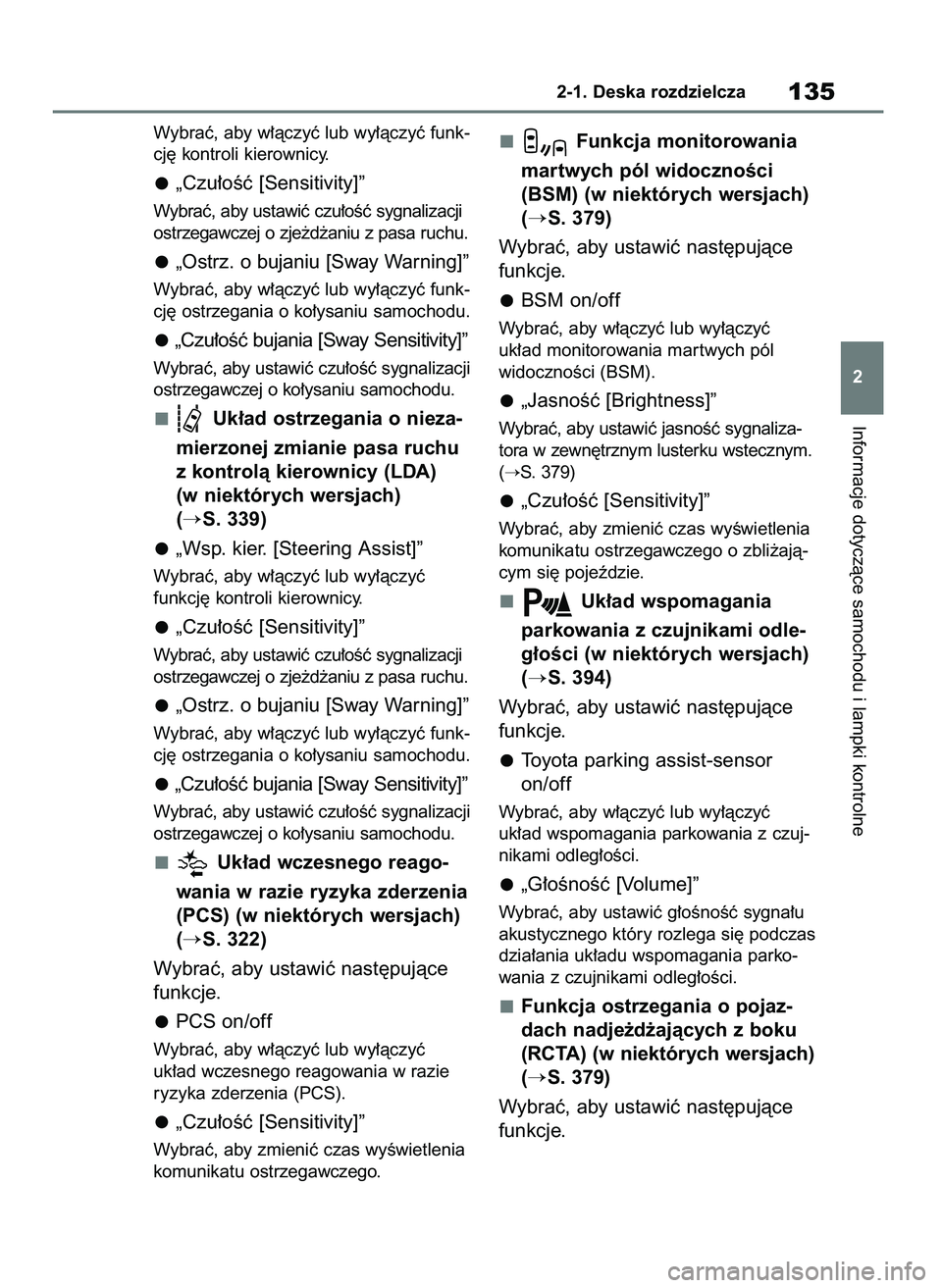 TOYOTA RAV4 2018  Instrukcja obsługi (in Polish) Wybraç, aby w∏àczyç lub wy∏àczyç funk-
cj´ kontroli kierownicy.
„Czu∏oÊç [Sensitivity]”
Wybraç, aby ustawiç czu∏oÊç sygnalizacji
ostrzegawczej o zje˝d˝aniu z pasa ruchu.
„O