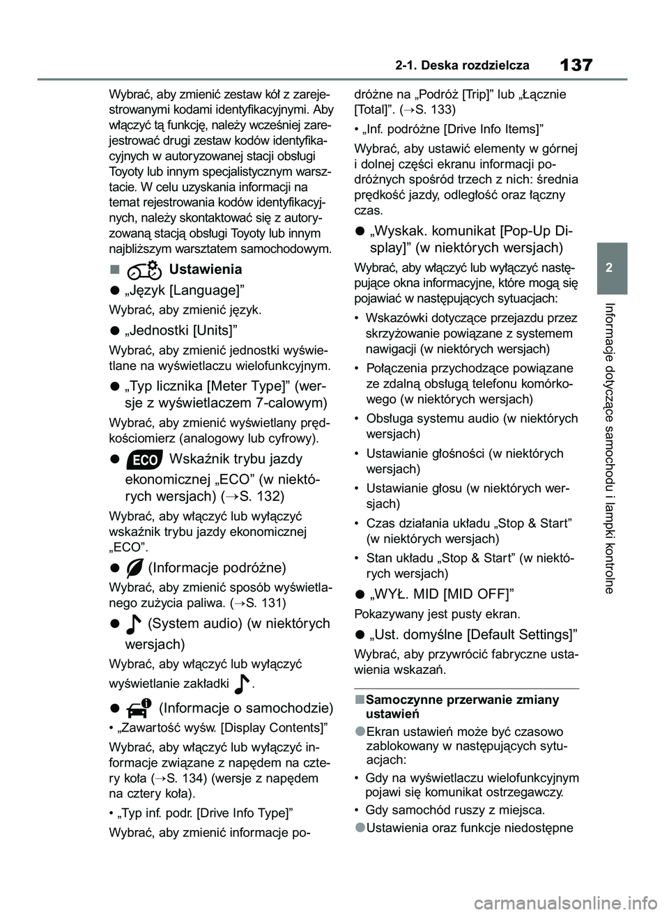 TOYOTA RAV4 2018  Instrukcja obsługi (in Polish) Wybraç, aby zmieniç zestaw kó∏ z zareje-
strowanymi kodami identyfikacyjnymi. Aby
w∏àczyç tà funkcj´, nale˝y wczeÊniej zare-
jestrowaç drugi zestaw kodów identyfika-
cyjnych w autoryzow