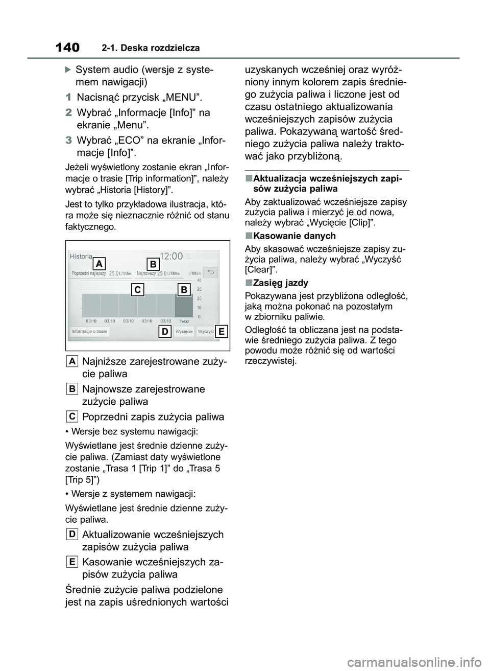 TOYOTA RAV4 2018  Instrukcja obsługi (in Polish) óSystem audio (wersje z syste-
mem nawigacji)
1Nacisnàç przycisk „MENU”.
2Wybraç „Informacje [Info]” na
ekranie „Menu”.
3Wybraç „ECO” na ekranie „Infor-
macje [Info]”.
Je˝eli