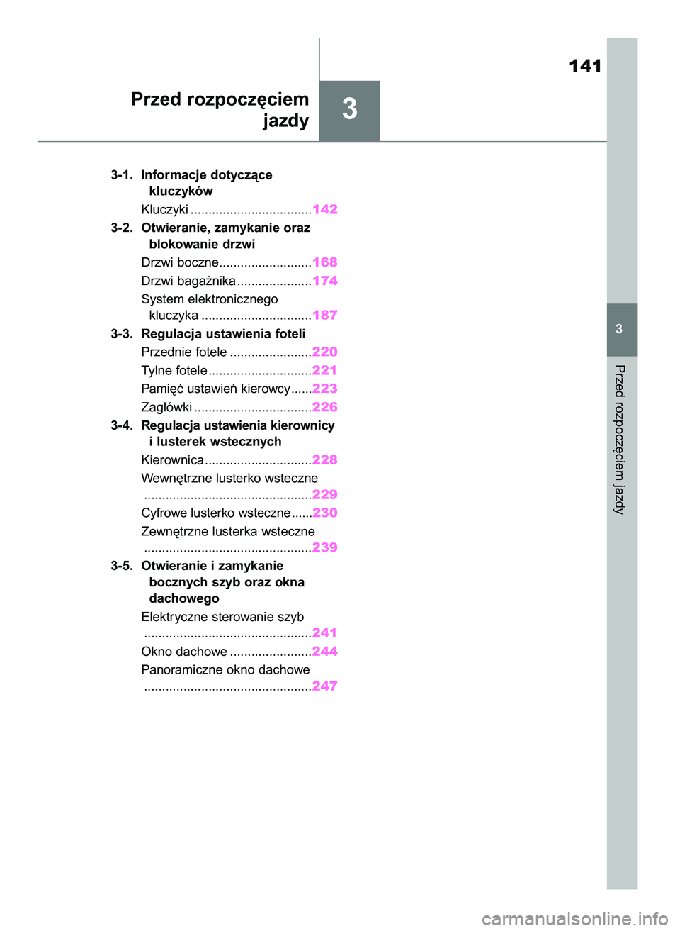 TOYOTA RAV4 2018  Instrukcja obsługi (in Polish) 3
3-1. Informacje dotyczàce 
kluczyków
Kluczyki ..................................142
3-2. Otwieranie, zamykanie oraz 
blokowanie drzwi
Drzwi boczne..........................168
Drzwi baga˝nika ...
