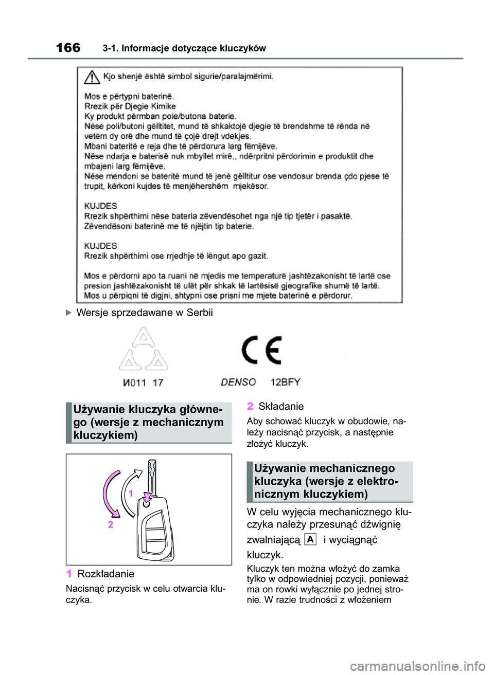 TOYOTA RAV4 2018  Instrukcja obsługi (in Polish) 1Rozk∏adanie
Nacisnàç przycisk w celu otwarcia klu-
czyka.
2Sk∏adanie
Aby schowaç kluczyk w obudowie, na-
le˝y nacisnàç przycisk, a nast´pnie 
z∏o˝yç kluczyk.
W celu wyj´cia mechaniczn