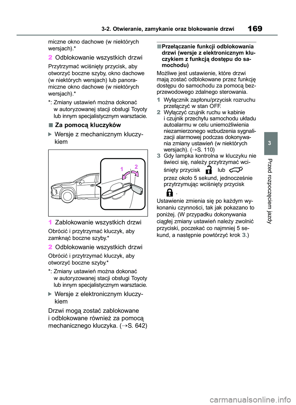 TOYOTA RAV4 2018  Instrukcja obsługi (in Polish) miczne okno dachowe (w niektórych
wersjach).*
2Odblokowanie wszystkich drzwi
Przytrzymaç wciÊni´ty przycisk, aby
otworzyç boczne szyby, okno dachowe
(w niektórych wersjach) lub panora-
miczne ok