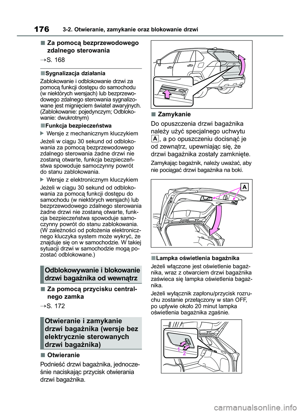 TOYOTA RAV4 2018  Instrukcja obsługi (in Polish) Za pomocà bezprzewodowego
zdalnego sterowania
S. 168
Sygnalizacja dzia∏ania
Zablokowanie i odblokowanie drzwi za
pomocà funkcji dost´pu do samochodu
(w niektórych wersjach) lub bezprzewo-
doweg