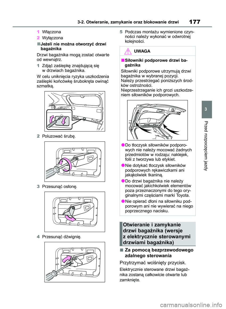 TOYOTA RAV4 2018  Instrukcja obsługi (in Polish) 1W∏àczona
2Wy∏àczona
Je˝eli nie mo˝na otworzyç drzwi
baga˝nika
Drzwi baga˝nika mogà zostaç otwar te
od wewnàtrz.
1Zdjàç zaÊlepk´ znajdujàcà si´
w drzwiach baga˝nika.
W celu unikn
