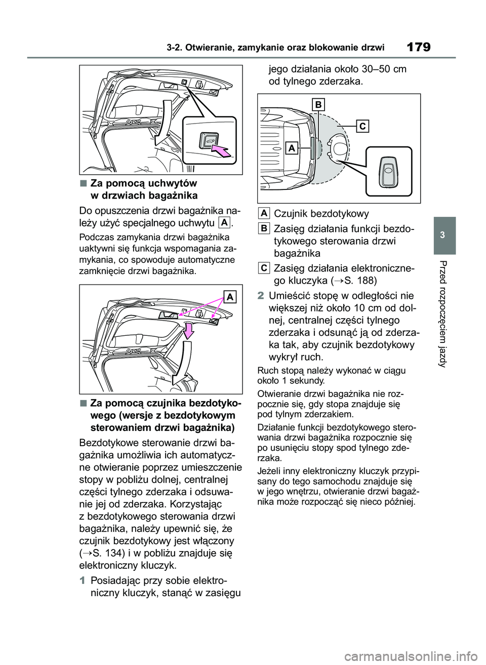 TOYOTA RAV4 2018  Instrukcja obsługi (in Polish) Za pomocà uchwytów
w drzwiach baga˝nika
Do opuszczenia drzwi baga˝nika na-
le˝y u˝yç specjalnego uchwytu  .
Podczas zamykania drzwi baga˝nika
uaktywni si´ funkcja wspomagania za-
mykania, co 