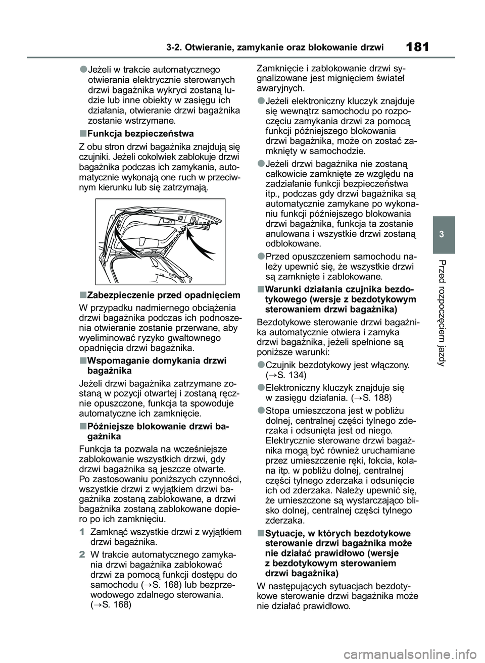 TOYOTA RAV4 2018  Instrukcja obsługi (in Polish) Je˝eli w trakcie automatycznego
otwierania elektrycznie sterowanych
drzwi baga˝nika wykryci zostanà lu-
dzie lub inne obiekty w zasi´gu ich
dzia∏ania, otwieranie drzwi baga˝nika
zostanie wstrzy