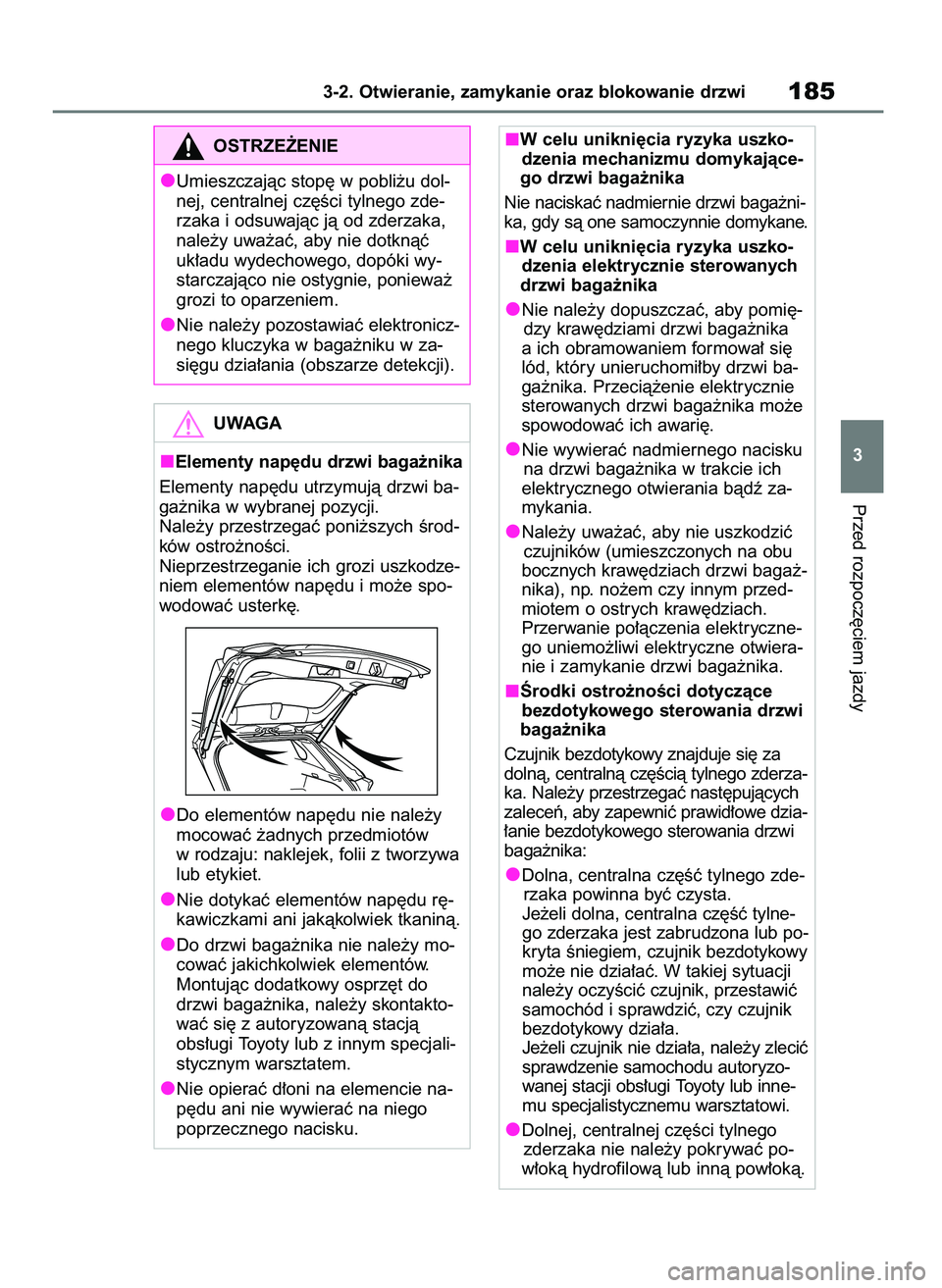 TOYOTA RAV4 2018  Instrukcja obsługi (in Polish) Przed rozpocz´ciem jazdy
3-2. Otwieranie, zamykanie oraz blokowanie drzwi185
3
OSTRZE˚ENIE
Umieszczajàc stop´ w pobli˝u dol-
nej, centralnej cz´Êci tylnego zde-
rzaka i odsuwajàc jà od zderza