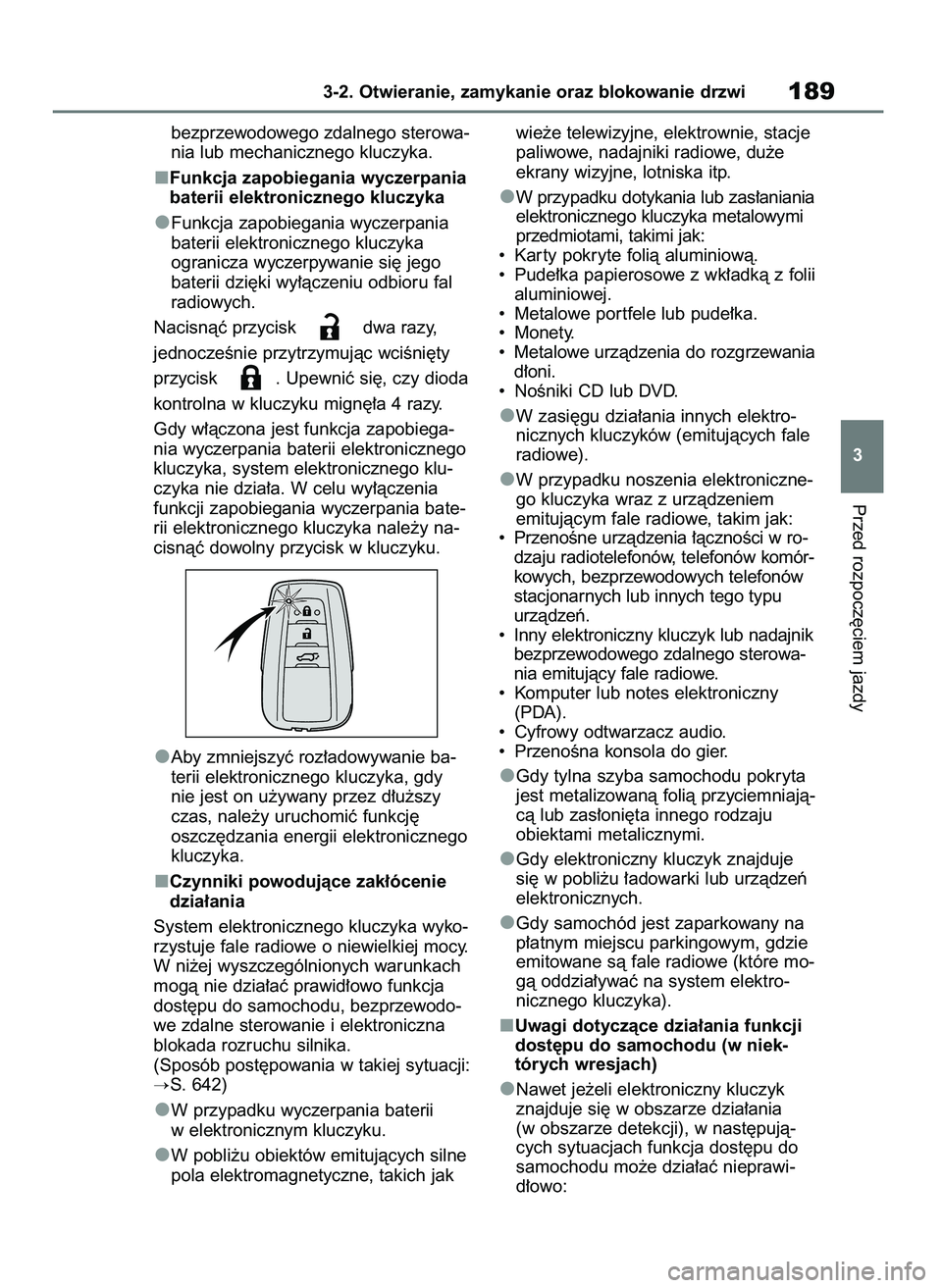 TOYOTA RAV4 2018  Instrukcja obsługi (in Polish) bezprzewodowego zdalnego sterowa-
nia lub mechanicznego kluczyka.
Funkcja zapobiegania wyczerpania
baterii elektronicznego kluczyka
Funkcja zapobiegania wyczerpania
baterii elektronicznego kluczyka
og
