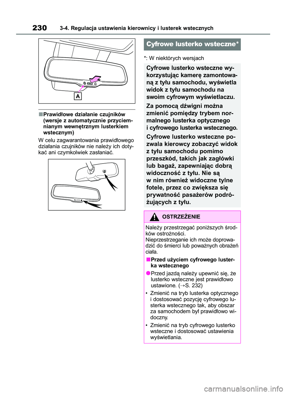 TOYOTA RAV4 2018  Instrukcja obsługi (in Polish) Prawid∏owe dzia∏anie czujników
(wersje z automatycznie przyciem-
nianym wewn´trznym lusterkiem
wstecznym)
W celu zagwarantowania prawid∏owego
dzia∏ania czujników nie nale˝y ich doty-
kaç 