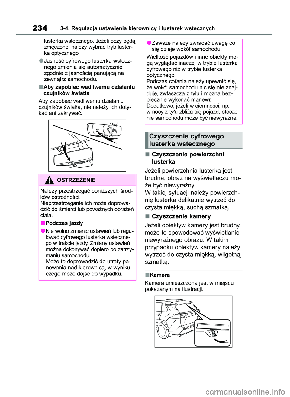 TOYOTA RAV4 2018  Instrukcja obsługi (in Polish) lusterka wstecznego. Je˝eli oczy b´dà
zm´czone, nale˝y wybraç tryb luster-
ka optycznego.
JasnoÊç cyfrowego lusterka wstecz-
nego zmienia si´ automatycznie
zgodnie z jasnoÊcià panujàcà na