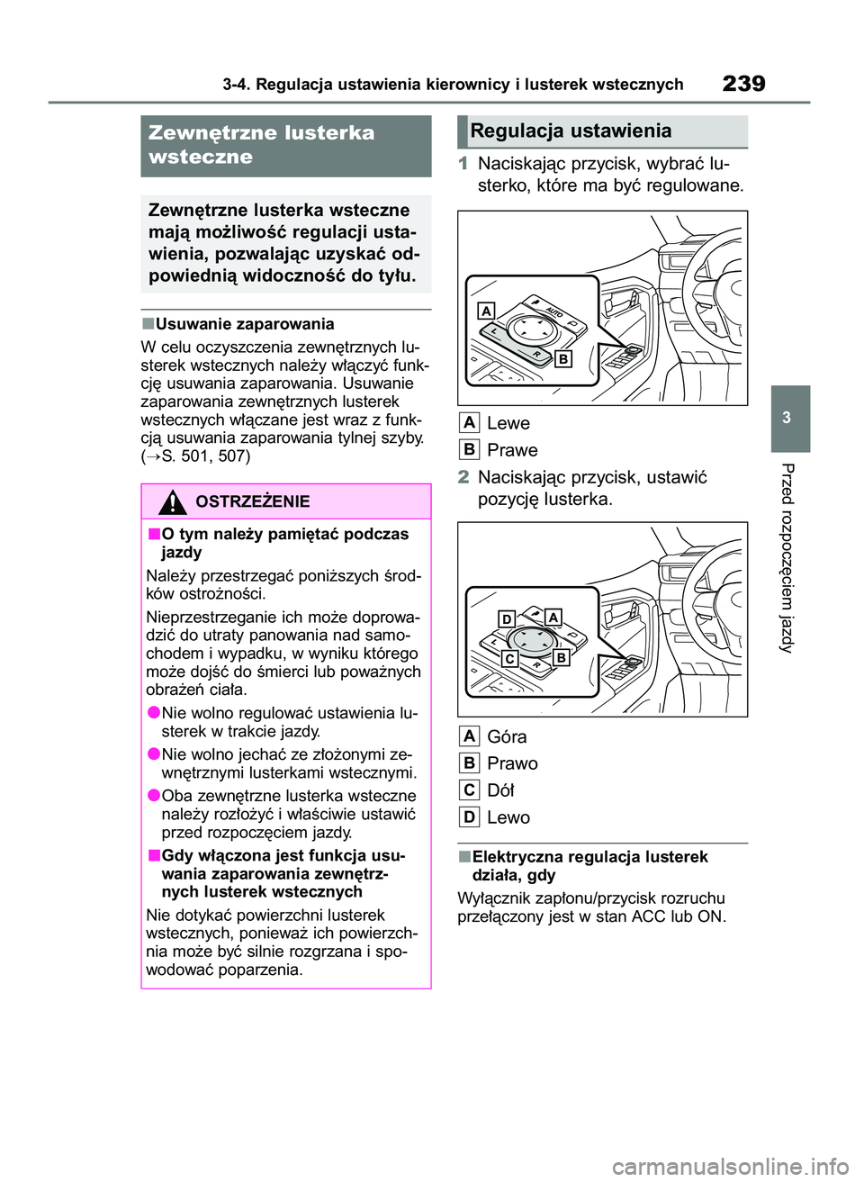 TOYOTA RAV4 2018  Instrukcja obsługi (in Polish) Usuwanie zaparowania
W celu oczyszczenia zewn´trznych lu-
sterek wstecznych nale˝y w∏àczyç funk-
cj´ usuwania zaparowania. Usuwanie
zaparowania zewn´trznych lusterek
wstecznych w∏àczane jes