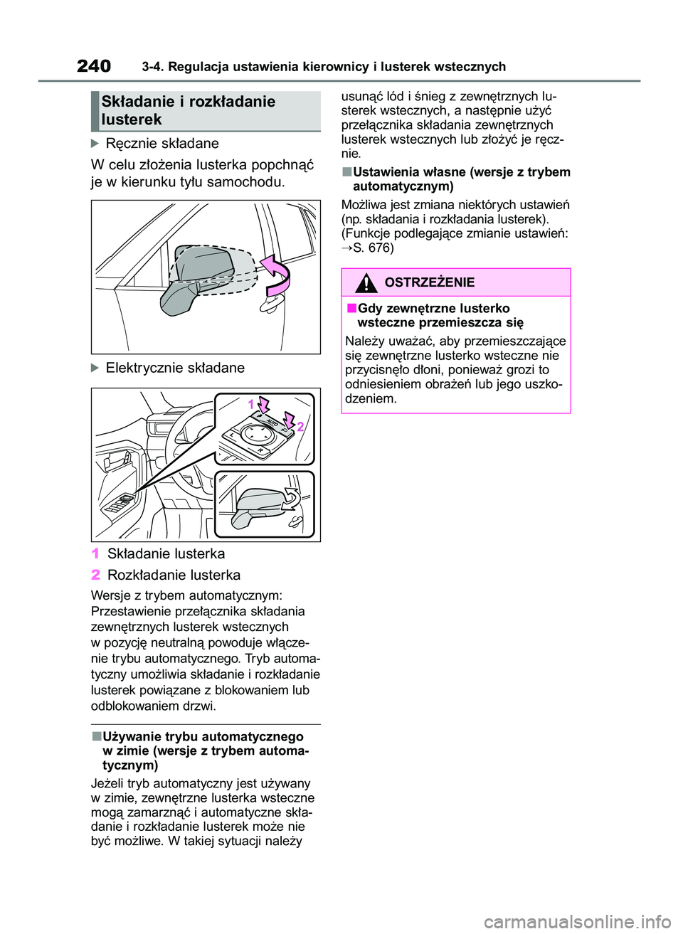 TOYOTA RAV4 2018  Instrukcja obsługi (in Polish) óR´cznie sk∏adane
W celu z∏o˝enia lusterka popchnàç
je w kierunku ty∏u samochodu.
óElektrycznie sk∏adane
1Sk∏adanie lusterka
2Rozk∏adanie lusterka
Wersje z trybem automatycznym: 
Prz