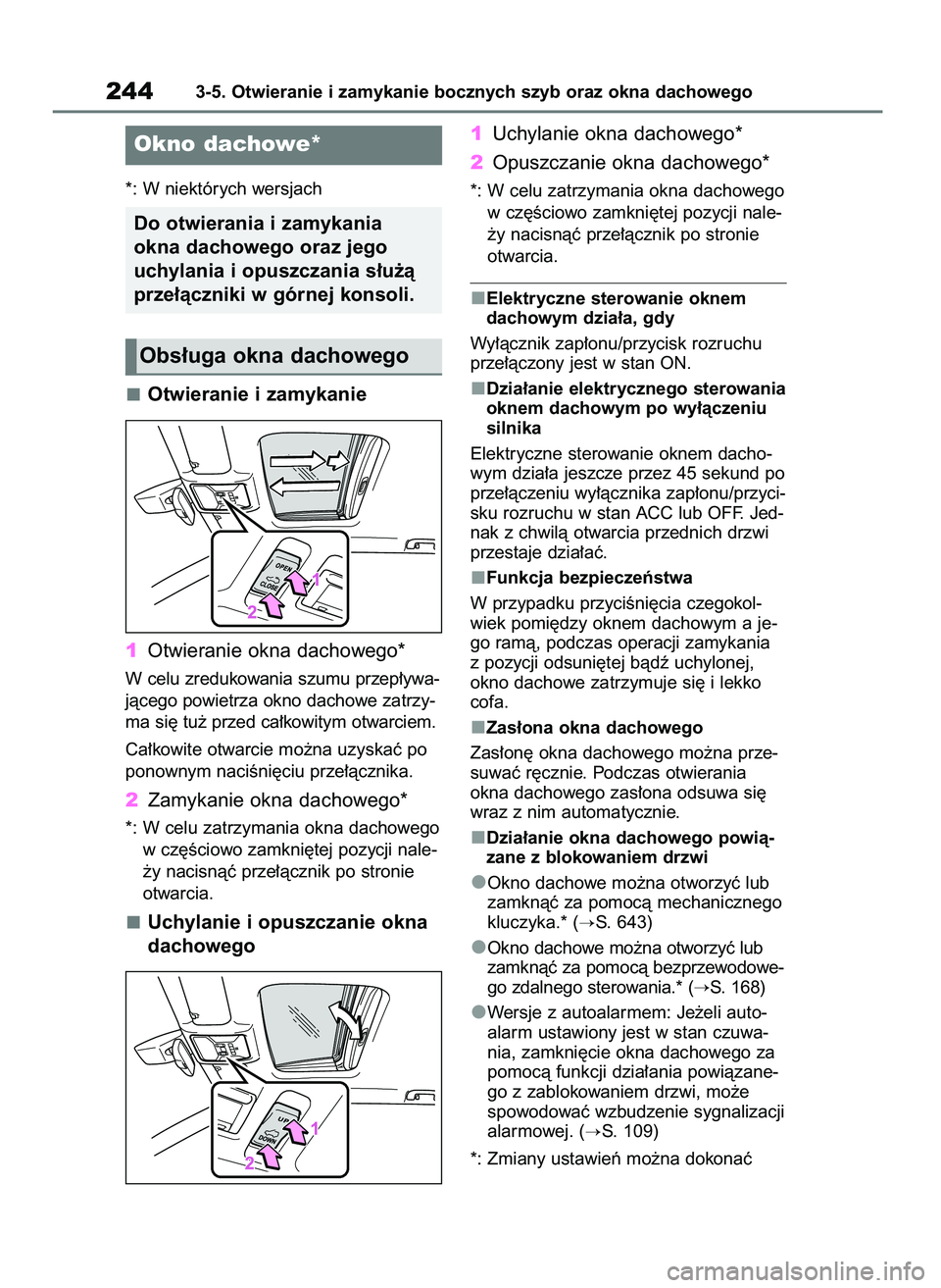 TOYOTA RAV4 2018 Instrukcja obsługi (in Polish) *: W niektórych wersjach
Otwieranie i zamykanie
1Otwieranie okna dachowego*
W celu zredukowania szumu przep∏ywa-
jàcego powietrza okno dachowe zatrzy-
ma si´ tu˝ przed ca∏kowitym otwarciem.
Ca TOYOTA RAV4 2018 Instrukcja obsługi (in Polish) *: W niektórych wersjach
Otwieranie i zamykanie
1Otwieranie okna dachowego*
W celu zredukowania szumu przep∏ywa-
jàcego powietrza okno dachowe zatrzy-
ma si´ tu˝ przed ca∏kowitym otwarciem.
Ca
