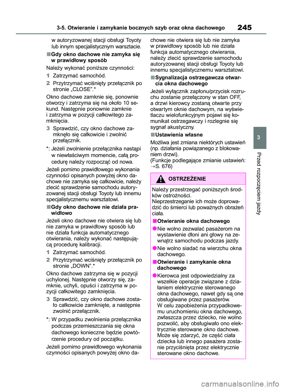 TOYOTA RAV4 2018 Instrukcja obsługi (in Polish) w autoryzowanej stacji obs∏ugi Toyoty
lub innym specjalistycznym warsztacie.
Gdy okno dachowe nie zamyka si´
w prawid∏owy sposób
Nale˝y wykonaç poni˝sze czynnoÊci:
1Zatrzymaç samochód.
2Pr TOYOTA RAV4 2018 Instrukcja obsługi (in Polish) w autoryzowanej stacji obs∏ugi Toyoty
lub innym specjalistycznym warsztacie.
Gdy okno dachowe nie zamyka si´
w prawid∏owy sposób
Nale˝y wykonaç poni˝sze czynnoÊci:
1Zatrzymaç samochód.
2Pr