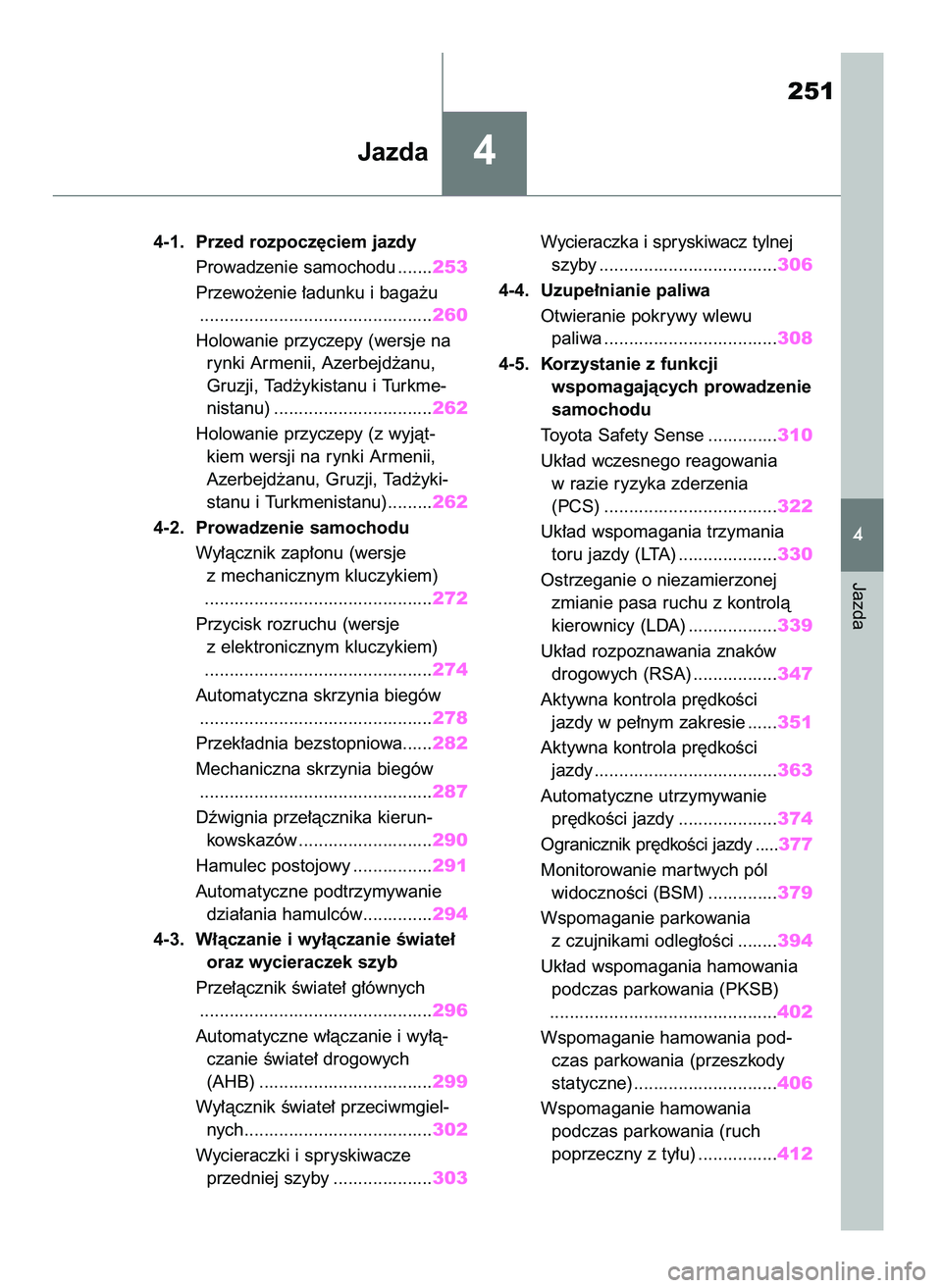 TOYOTA RAV4 2018  Instrukcja obsługi (in Polish) 251
4
4-1. Przed rozpocz´ciem jazdy
Prowadzenie samochodu .......253
Przewo˝enie ∏adunku i baga˝u
...............................................260
Holowanie przyczepy (wersje na 
rynki Armenii,