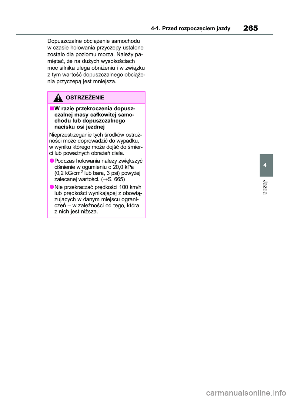 TOYOTA RAV4 2018  Instrukcja obsługi (in Polish) Dopuszczalne obcià˝enie samochodu
w czasie holowania przyczepy ustalone
zosta∏o dla poziomu morza. Nale˝y pa-
mi´taç, ˝e na du˝ych wysokoÊciach
moc silnika ulega obni˝eniu i w zwiàzku
z ty