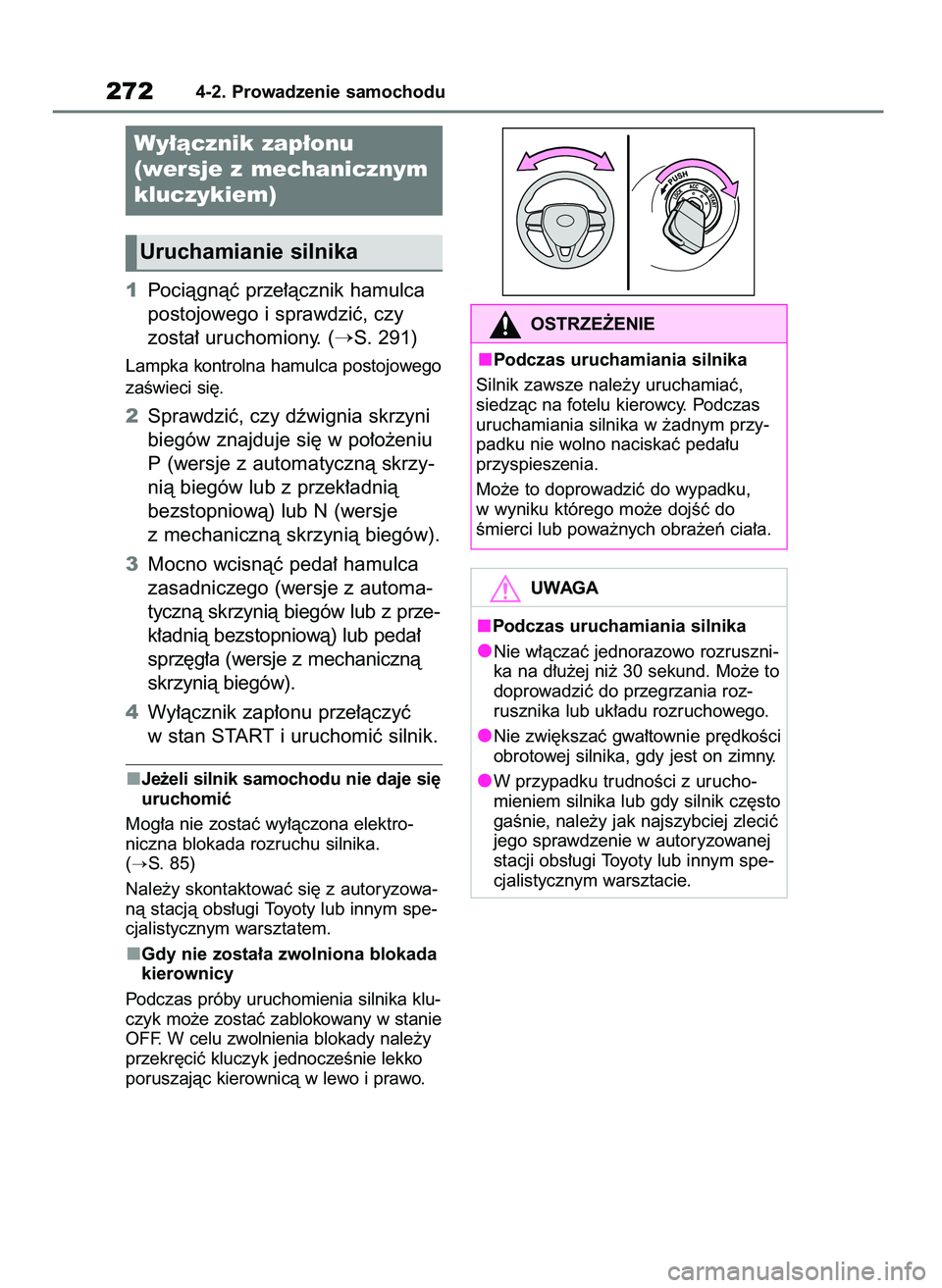 TOYOTA RAV4 2018  Instrukcja obsługi (in Polish) 1Pociàgnàç prze∏àcznik hamulca
postojowego i sprawdziç, czy 
zosta∏ uruchomiony. (
S. 291)
Lampka kontrolna hamulca postojowego
zaÊwieci si´.
2Sprawdziç, czy dêwignia skrzyni
biegów zna